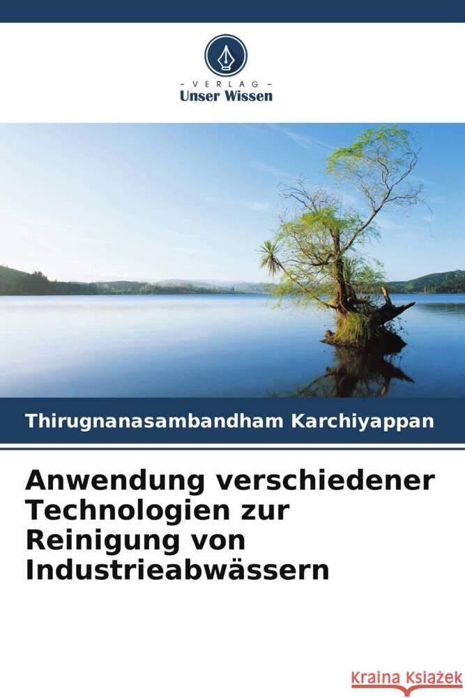 Anwendung verschiedener Technologien zur Reinigung von Industrieabw?ssern Thirugnanasambandham Karchiyappan 9786208102487