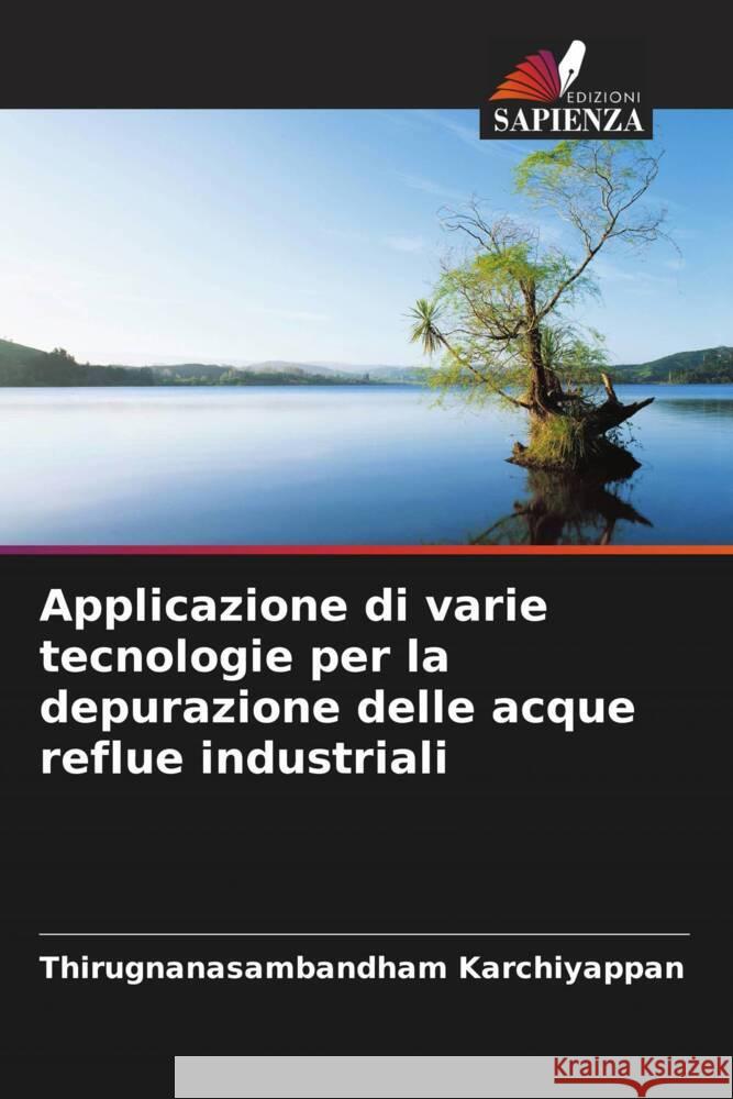 Applicazione di varie tecnologie per la depurazione delle acque reflue industriali Thirugnanasambandham Karchiyappan 9786208102500