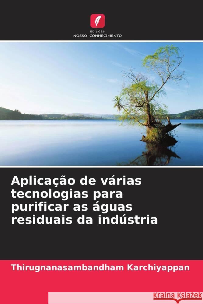 Aplica??o de v?rias tecnologias para purificar as ?guas residuais da ind?stria Thirugnanasambandham Karchiyappan 9786208102524