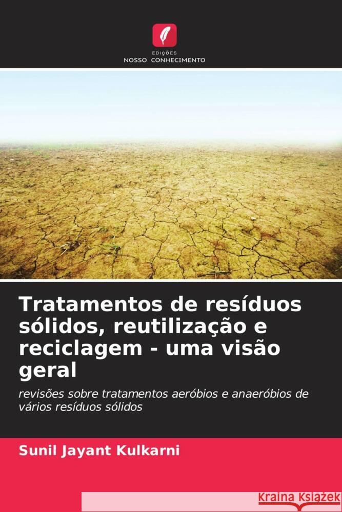 Tratamentos de res?duos s?lidos, reutiliza??o e reciclagem - uma vis?o geral Sunil Jayant Kulkarni 9786208102579