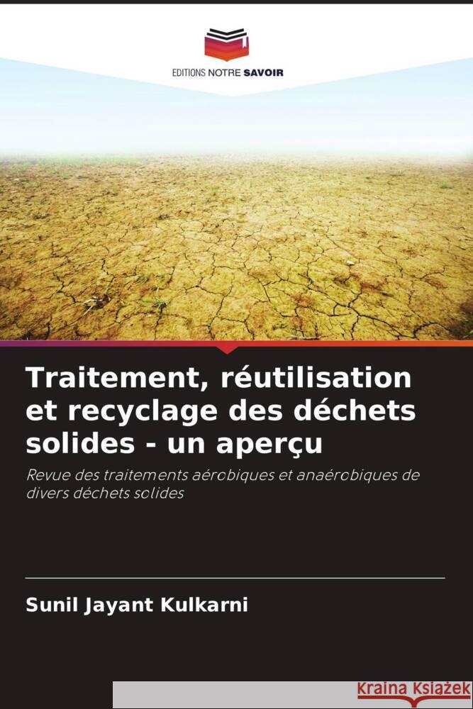 Traitement, r?utilisation et recyclage des d?chets solides - un aper?u Sunil Jayant Kulkarni 9786208102586