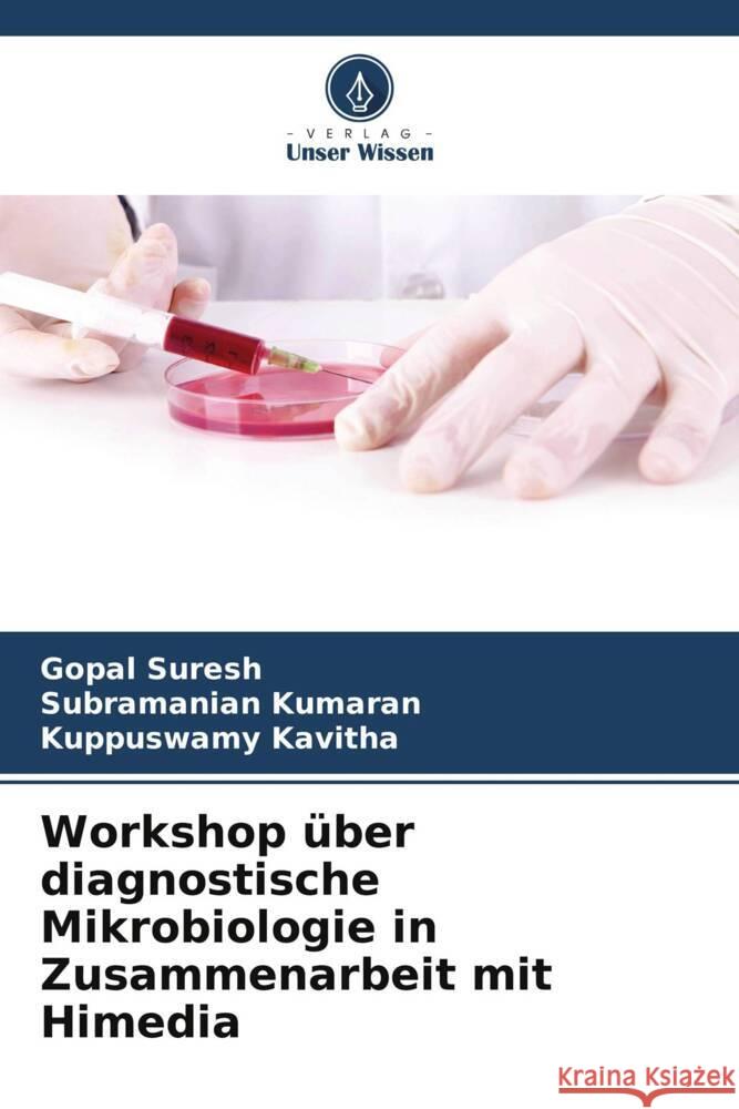 Workshop ?ber diagnostische Mikrobiologie in Zusammenarbeit mit Himedia Gopal Suresh Subramanian Kumaran Kuppuswamy Kavitha 9786208102661