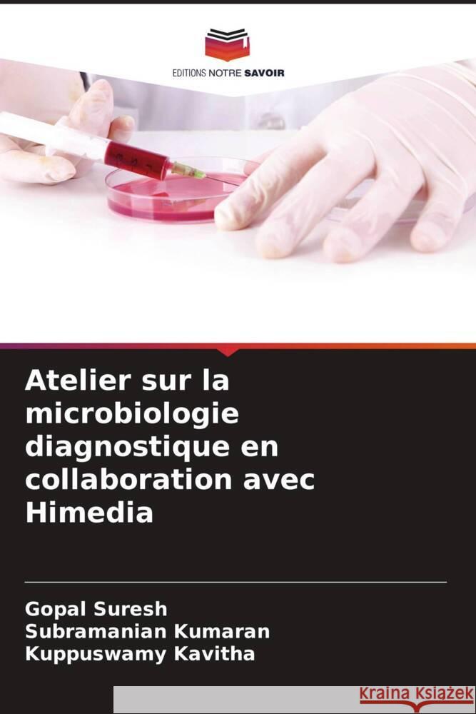 Atelier sur la microbiologie diagnostique en collaboration avec Himedia Gopal Suresh Subramanian Kumaran Kuppuswamy Kavitha 9786208102685