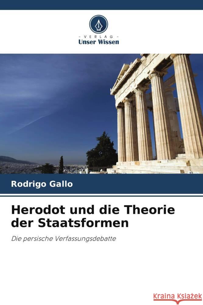 Herodot und die Theorie der Staatsformen Rodrigo Gallo 9786208103019 Verlag Unser Wissen
