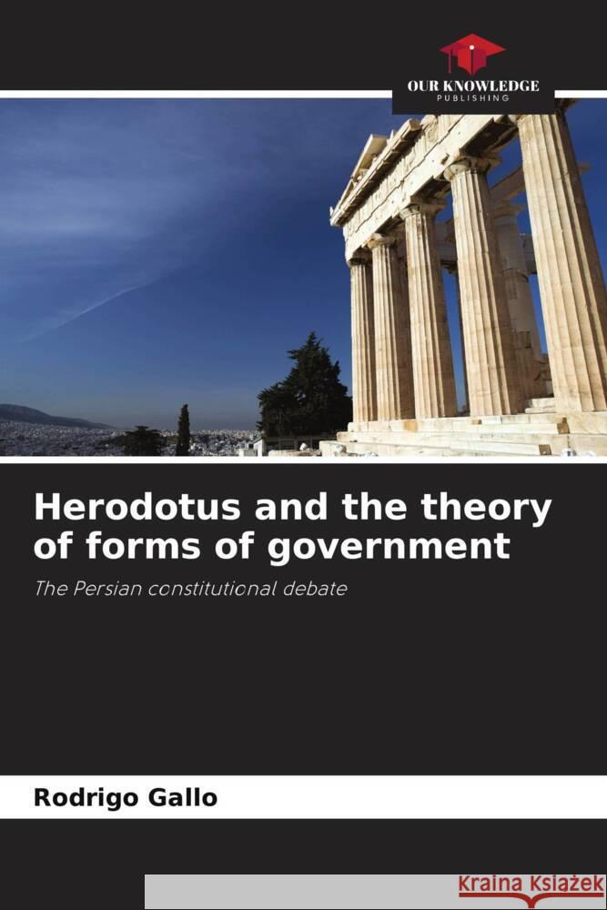 Herodotus and the theory of forms of government Rodrigo Gallo 9786208103026 Our Knowledge Publishing