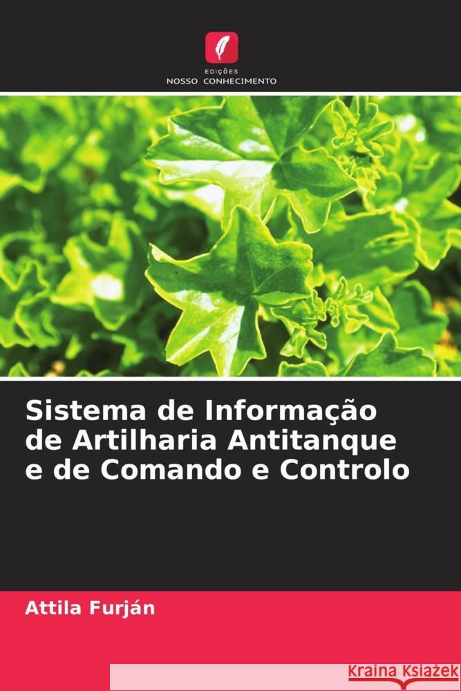 Sistema de Informa??o de Artilharia Antitanque e de Comando e Controlo Attila Furj?n 9786208103408