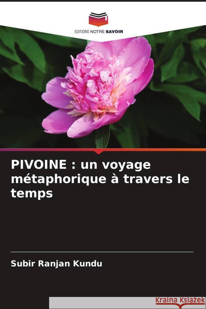 Pivoine: un voyage m?taphorique ? travers le temps Subir Ranjan Kundu 9786208103514