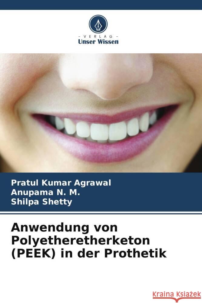 Anwendung von Polyetheretherketon (PEEK) in der Prothetik Pratul Kumar Agrawal Anupama N Shilpa Shetty 9786208103804 Verlag Unser Wissen