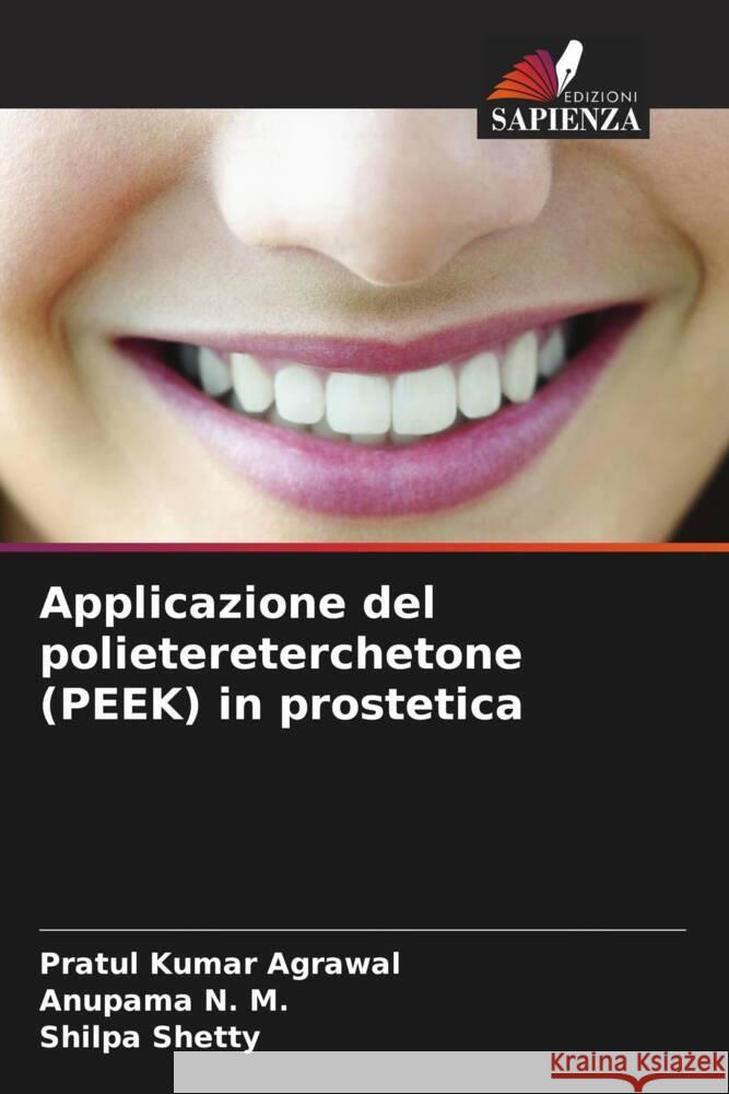 Applicazione del polietereterchetone (PEEK) in prostetica Pratul Kumar Agrawal Anupama N Shilpa Shetty 9786208103828 Edizioni Sapienza