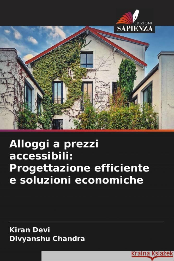 Alloggi a prezzi accessibili: Progettazione efficiente e soluzioni economiche Kiran Devi Divyanshu Chandra 9786208103941