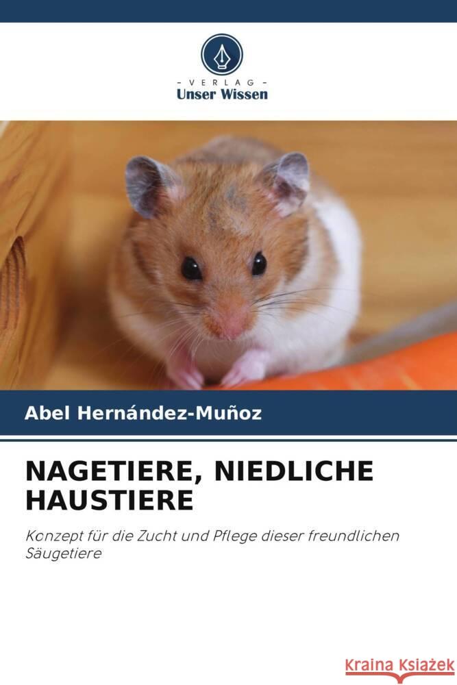 Nagetiere, Niedliche Haustiere Abel Hern?ndez-Mu?oz 9786208104108 Verlag Unser Wissen