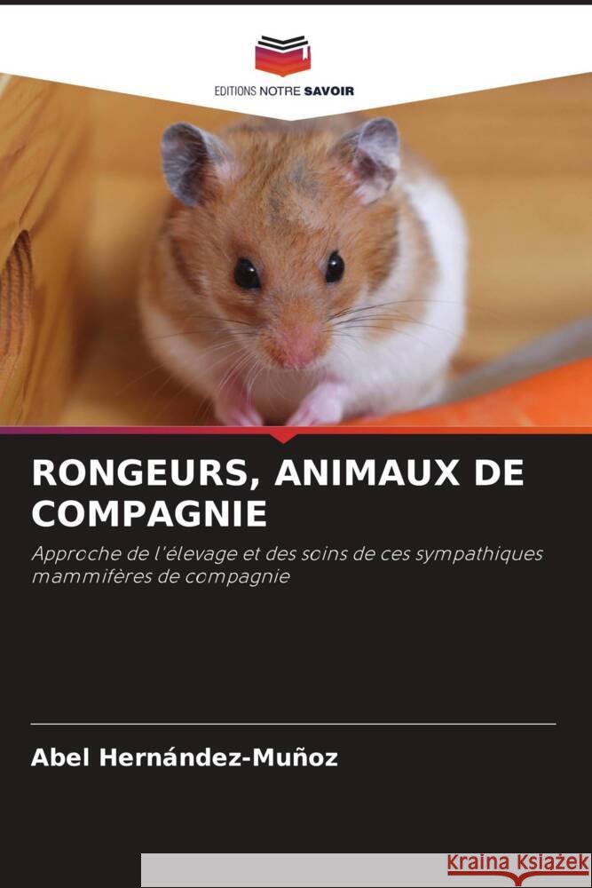 Rongeurs, Animaux de Compagnie Abel Hern?ndez-Mu?oz 9786208104115 Editions Notre Savoir