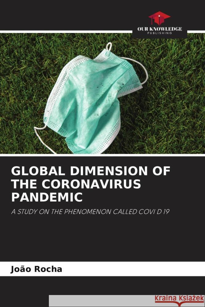 Global Dimension of the Coronavirus Pandemic Jo?o Rocha 9786208104399 Our Knowledge Publishing