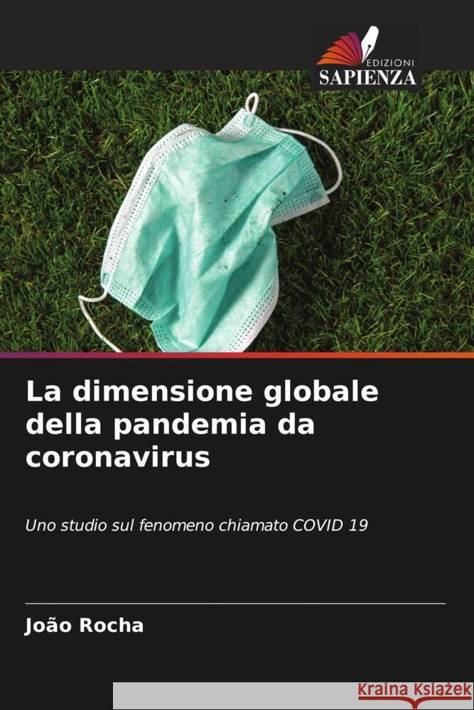 La dimensione globale della pandemia da coronavirus Jo?o Rocha 9786208104443 Edizioni Sapienza