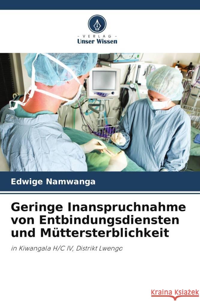 Geringe Inanspruchnahme von Entbindungsdiensten und M?ttersterblichkeit Edwige Namwanga 9786208104627