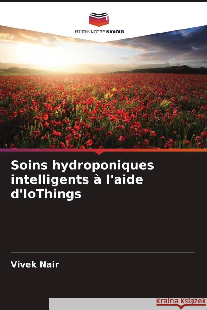 Soins hydroponiques intelligents ? l'aide d'IoThings Vivek Nair 9786208104832