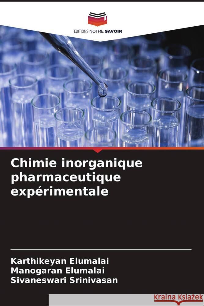 Chimie inorganique pharmaceutique exp?rimentale Karthikeyan Elumalai Manogaran Elumalai Sivaneswari Srinivasan 9786208105136