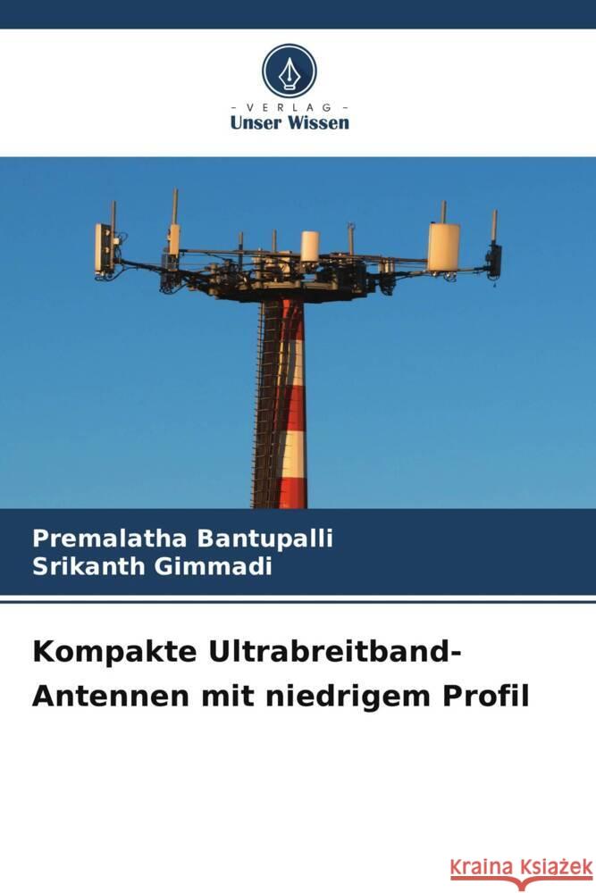 Kompakte Ultrabreitband-Antennen mit niedrigem Profil Premalatha Bantupalli Srikanth Gimmadi 9786208105358