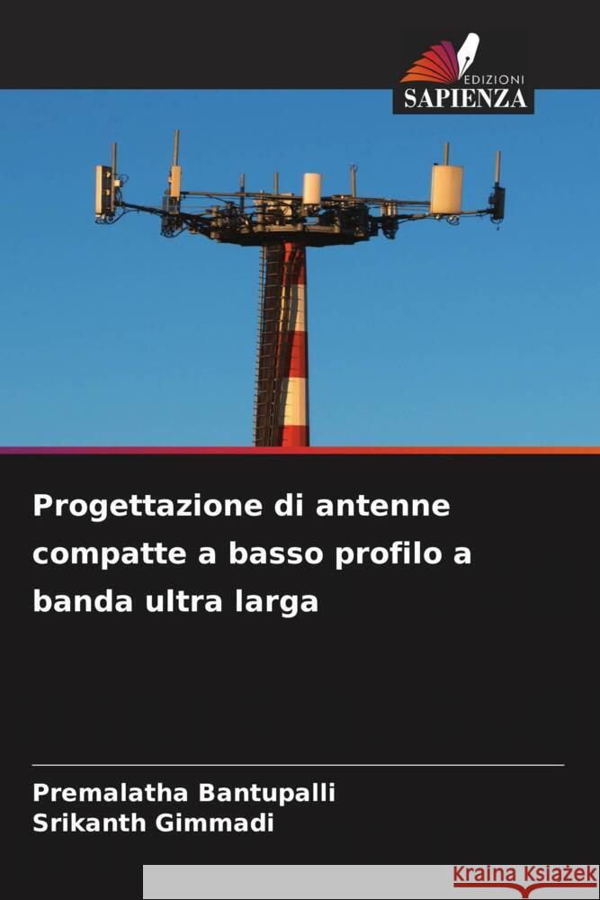 Progettazione di antenne compatte a basso profilo a banda ultra larga Premalatha Bantupalli Srikanth Gimmadi 9786208105389