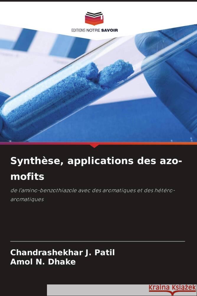 Synth?se, applications des azo-mofits Chandrashekhar J. Patil Amol N. Dhake 9786208106300