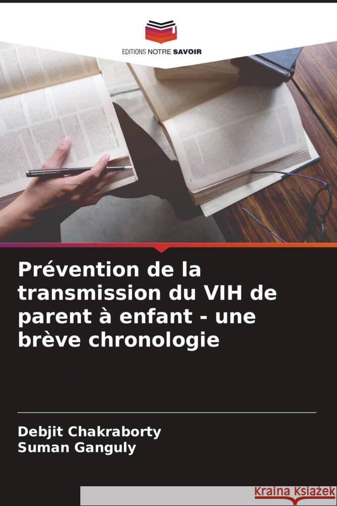 Pr?vention de la transmission du VIH de parent ? enfant - une br?ve chronologie Debjit Chakraborty Suman Ganguly 9786208106331