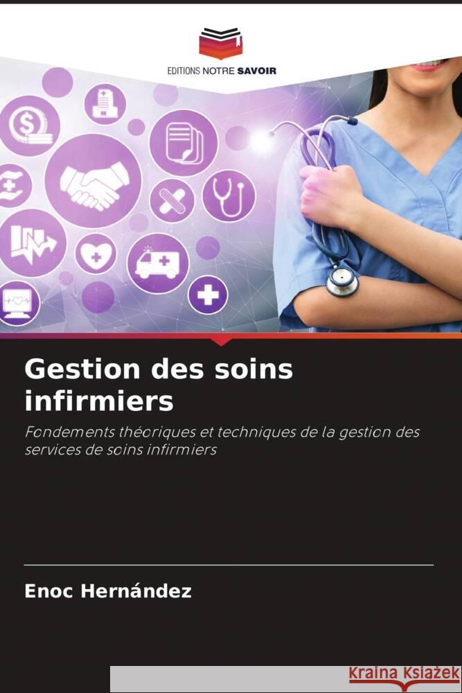 Gestion des soins infirmiers Enoc Hern?ndez 9786208106751 Editions Notre Savoir