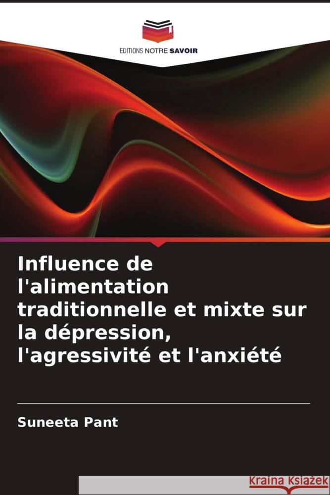 Influence de l'alimentation traditionnelle et mixte sur la dépression, l'agressivité et l'anxiété Pant, Suneeta 9786208106843