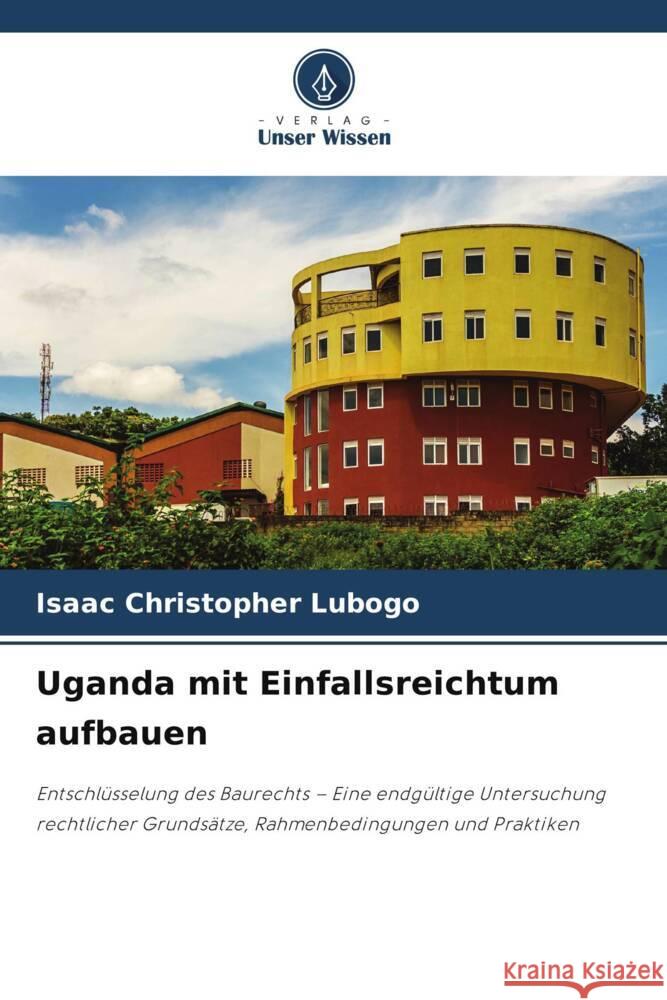 Uganda mit Einfallsreichtum aufbauen Isaac Christopher Lubogo 9786208106973 Verlag Unser Wissen