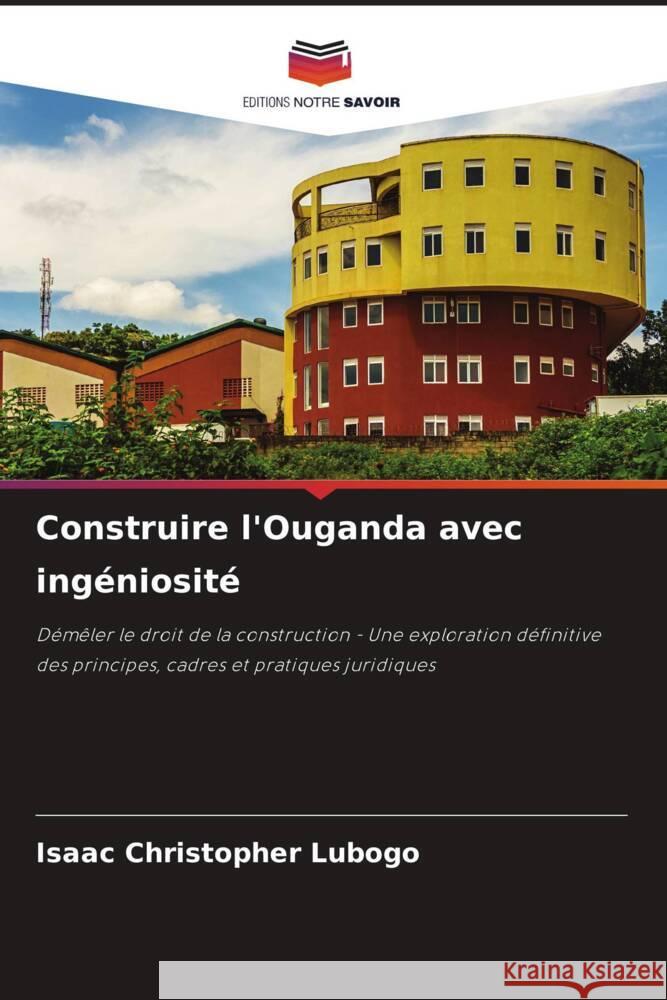 Construire l'Ouganda avec ingéniosité Lubogo, Isaac Christopher 9786208106997 Editions Notre Savoir