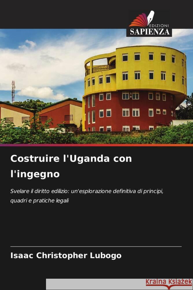 Costruire l'Uganda con l'ingegno Isaac Christopher Lubogo 9786208107000 Edizioni Sapienza