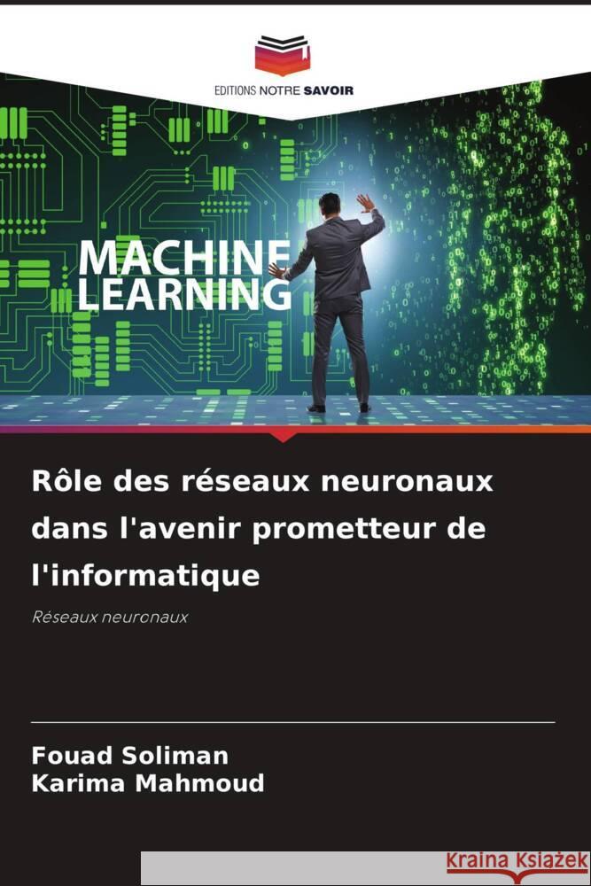 R?le des r?seaux neuronaux dans l'avenir prometteur de l'informatique Fouad Soliman Karima Mahmoud 9786208107352 Editions Notre Savoir