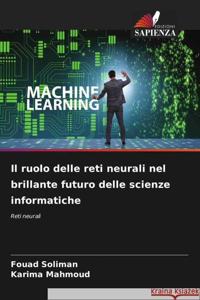 Il ruolo delle reti neurali nel brillante futuro delle scienze informatiche Fouad Soliman Karima Mahmoud 9786208107369