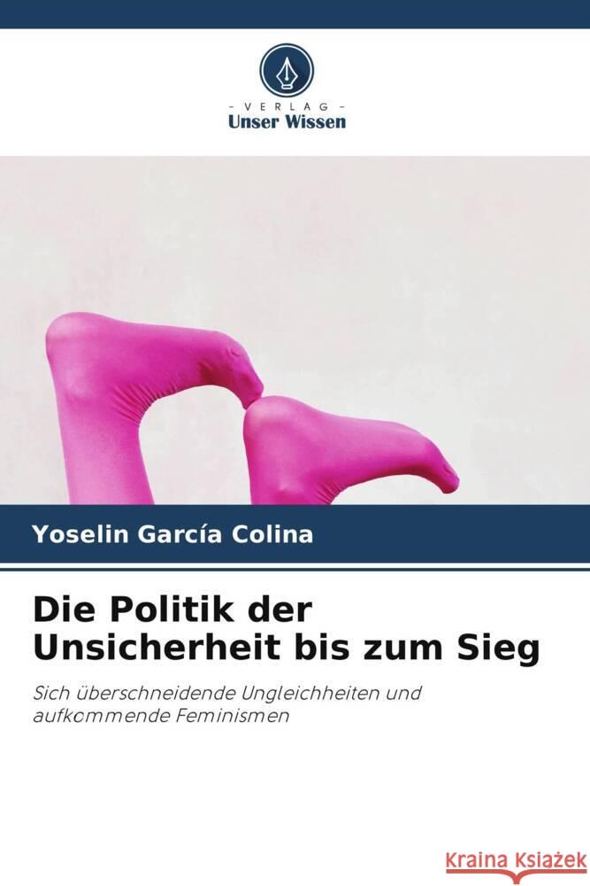Die Politik der Unsicherheit bis zum Sieg Yoselin Garc? 9786208107529 Verlag Unser Wissen