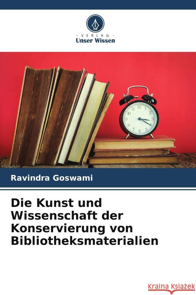 Die Kunst und Wissenschaft der Konservierung von Bibliotheksmaterialien Ravindra Goswami 9786208107635