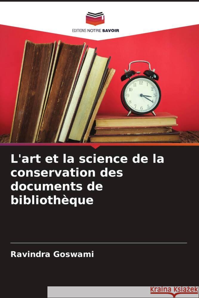 L'art et la science de la conservation des documents de biblioth?que Ravindra Goswami 9786208107659