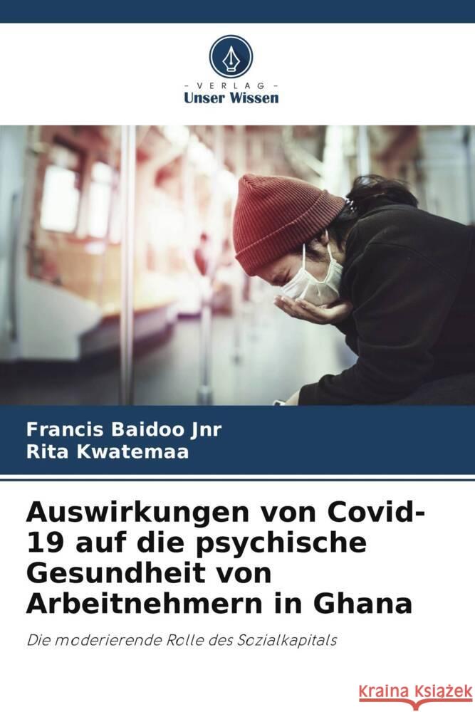 Auswirkungen von Covid-19 auf die psychische Gesundheit von Arbeitnehmern in Ghana Francis Baido Rita Kwatemaa 9786208108618