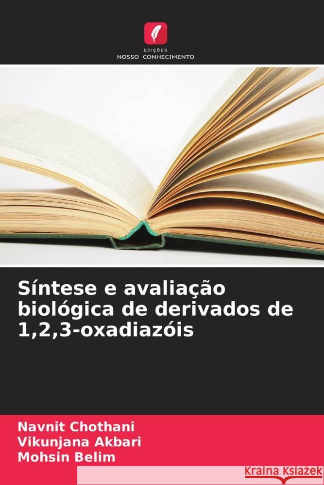 S?ntese e avalia??o biol?gica de derivados de 1,2,3-oxadiaz?is Navnit Chothani Vikunjana Akbari Mohsin Belim 9786208109318