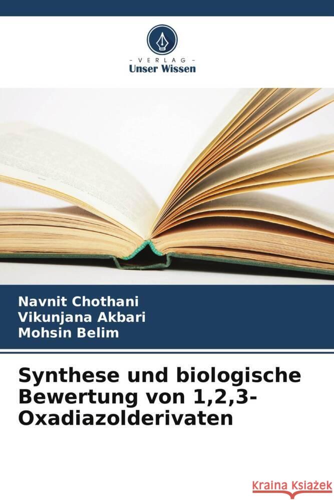 Synthese und biologische Bewertung von 1,2,3-Oxadiazolderivaten Navnit Chothani Vikunjana Akbari Mohsin Belim 9786208109356