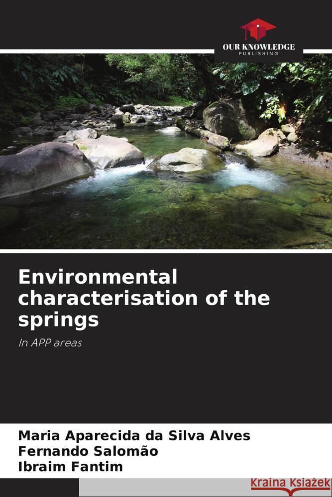 Environmental characterisation of the springs Maria Aparecida Da Silva Alves Fernando Salom?o Ibraim Fantim 9786208109479