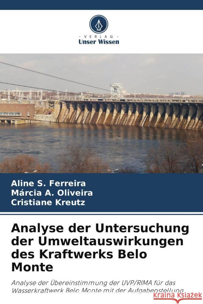 Analyse der Untersuchung der Umweltauswirkungen des Kraftwerks Belo Monte Aline S Marcia A Cristiane Kreutz 9786208109783