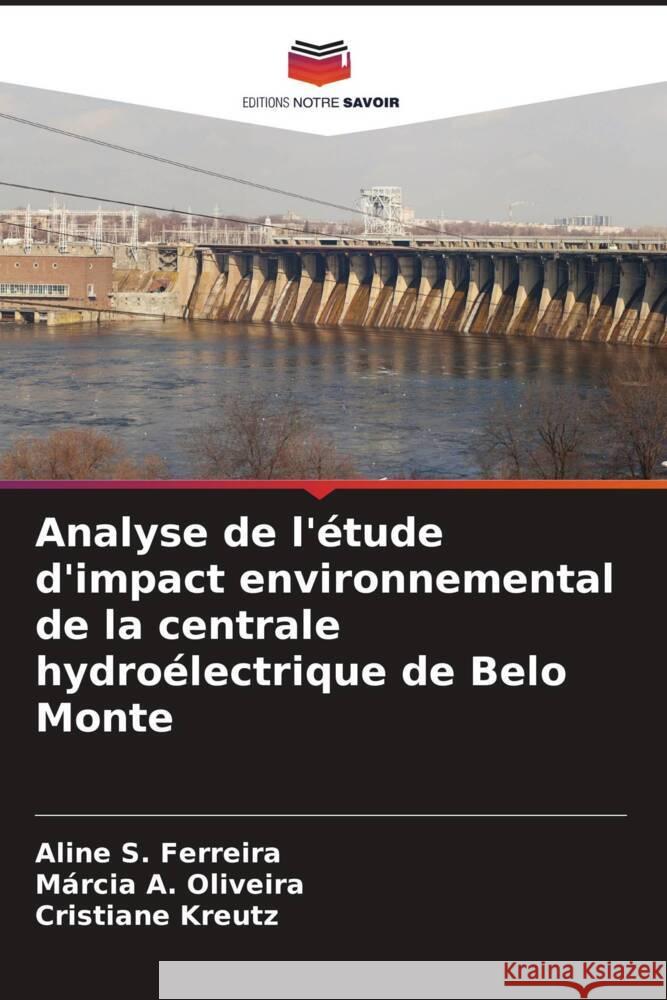 Analyse de l'?tude d'impact environnemental de la centrale hydro?lectrique de Belo Monte Aline S Marcia A Cristiane Kreutz 9786208109813