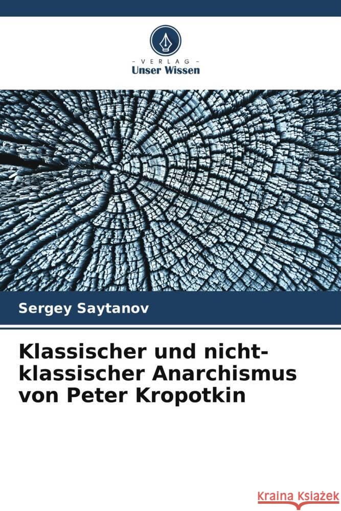 Klassischer und nicht-klassischer Anarchismus von Peter Kropotkin Sergey Saytanov 9786208110383 Verlag Unser Wissen