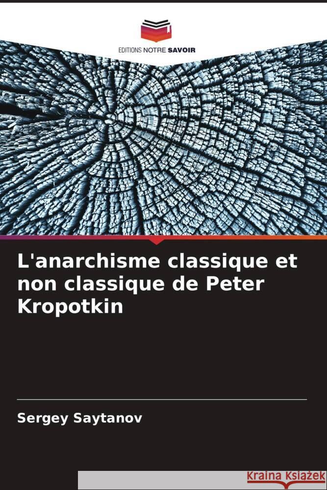 L'anarchisme classique et non classique de Peter Kropotkin Sergey Saytanov 9786208110406 Editions Notre Savoir