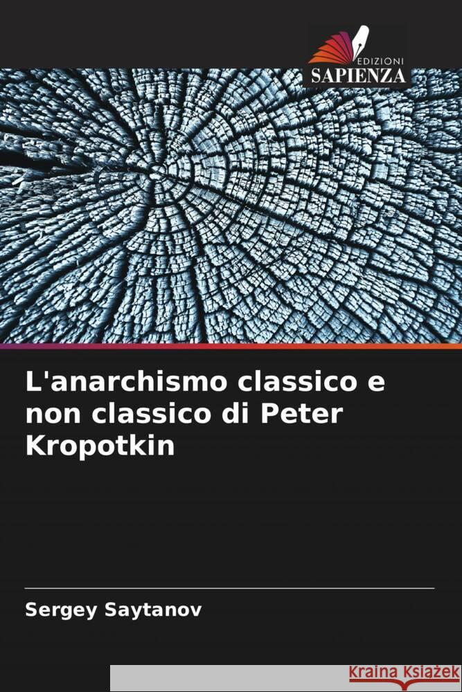 L'anarchismo classico e non classico di Peter Kropotkin Sergey Saytanov 9786208110413 Edizioni Sapienza