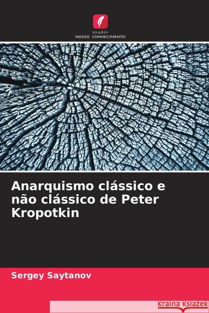 Anarquismo cl?ssico e n?o cl?ssico de Peter Kropotkin Sergey Saytanov 9786208110420 Edicoes Nosso Conhecimento