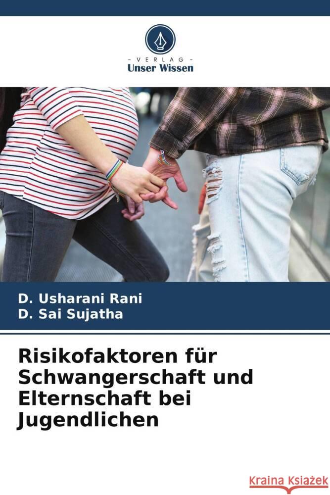 Risikofaktoren f?r Schwangerschaft und Elternschaft bei Jugendlichen D. Usharan D. Sai Sujatha 9786208110550 Verlag Unser Wissen