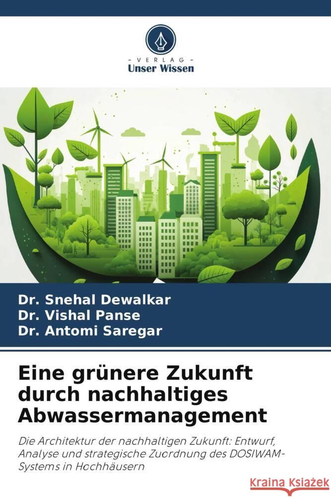 Eine gr?nere Zukunft durch nachhaltiges Abwassermanagement Snehal Dewalkar Vishal Panse Antomi Saregar 9786208110611