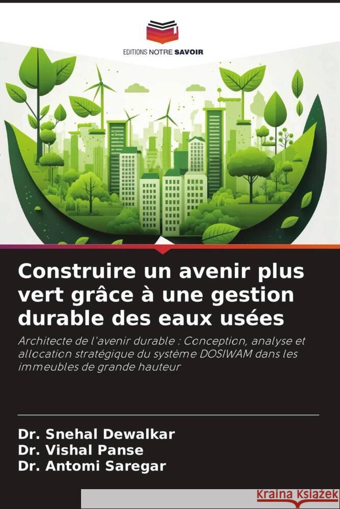 Construire un avenir plus vert gr?ce ? une gestion durable des eaux us?es Snehal Dewalkar Vishal Panse Antomi Saregar 9786208110635