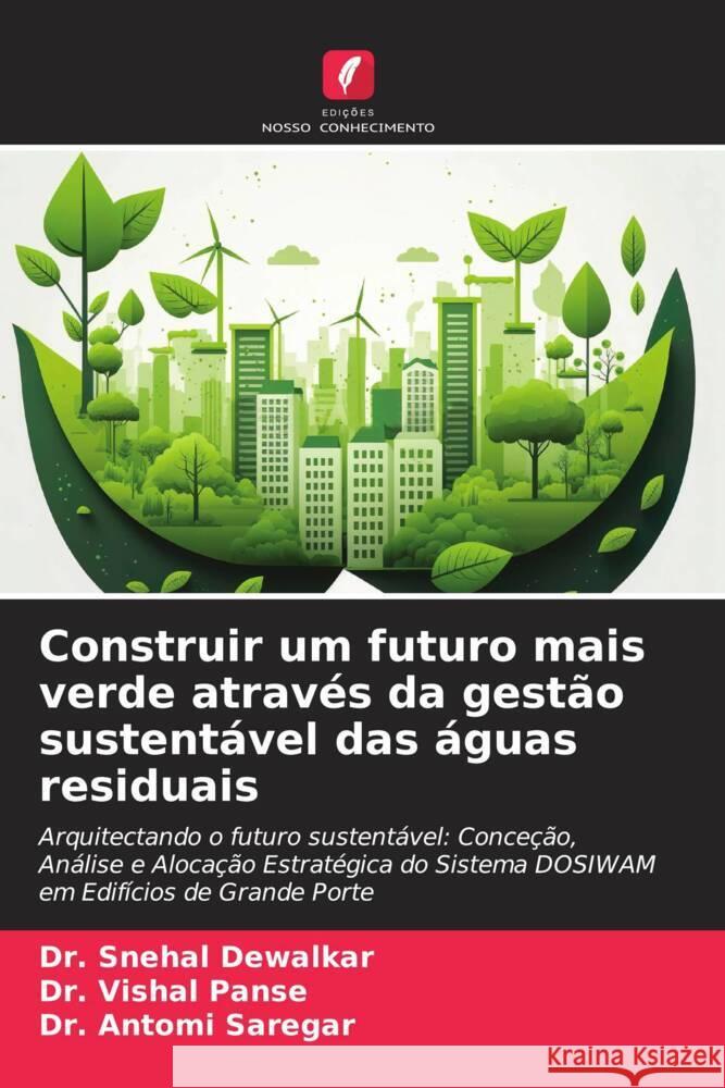 Construir um futuro mais verde atrav?s da gest?o sustent?vel das ?guas residuais Snehal Dewalkar Vishal Panse Antomi Saregar 9786208110659