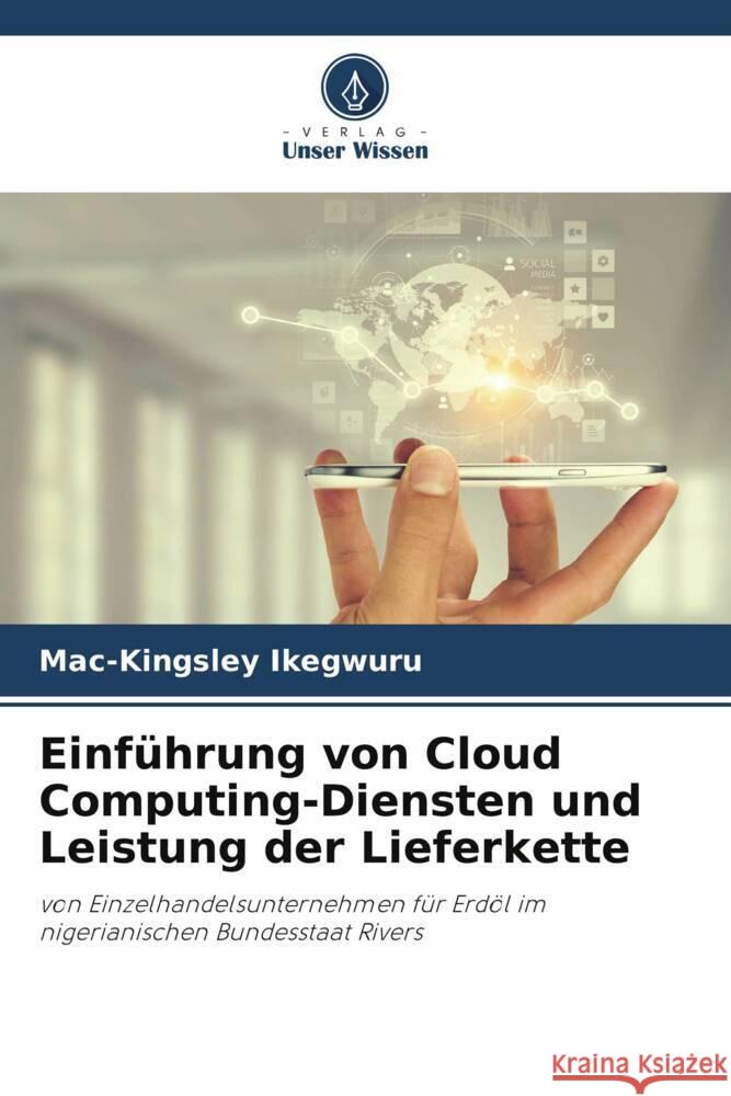 Einf?hrung von Cloud Computing-Diensten und Leistung der Lieferkette Mac-Kingsley Ikegwuru 9786208110833 Verlag Unser Wissen